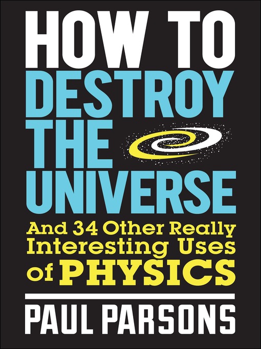 Title details for How to Destroy the Universe by Dr. Paul Parsons - Available